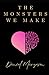 The Monsters We Make