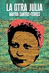 La otra Julia / The Other Julia by Mayra Santos-Febres