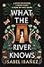 What the river knows (International Edition)