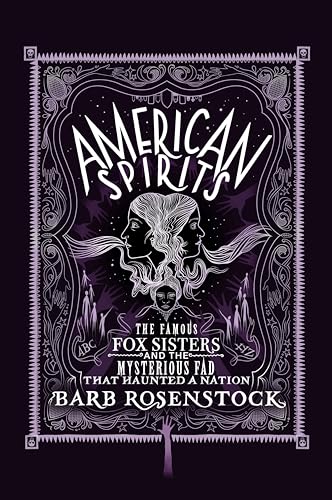 American Spirits: The Famous Fox Sisters and the Mysterious Fad that Haunted a Nation (Hardcover)