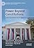 Power Beyond Constitutions: Presidential Constitutional Conventions in Central Europe (Palgrave Studies in Presidential Politics)
