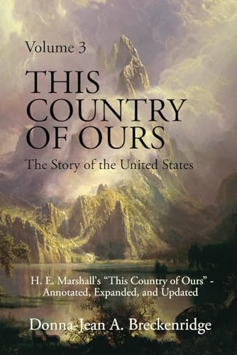This Country of Ours: The Story of the United States Volume 3: H. E. Marshall's "This Country of Ours" - Annotated, Expanded, and Updated (Paperback)