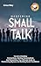 Mastering Small Talk: The Art of Building Connections, Starting Conversations and Networking; Your Ultimate Guide to Overcoming Shyness and Building Social Confidence