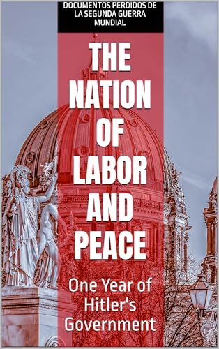 The Nation of Labor and Peace: One Year of Hitler's Government (Kindle Edition)