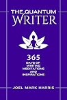 The Quantum Writer : 365 Days of Writing Meditations and Inspirations