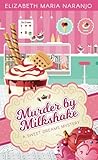 Murder by Milkshake by Elizabeth Maria Naranjo