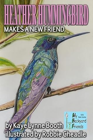 Heather Hummingbird Makes a New Friend by Kaye Lynne Booth