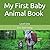 My First Baby Animal Book :...