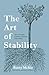 The Art of Stability: How Staying Present Changes Everything