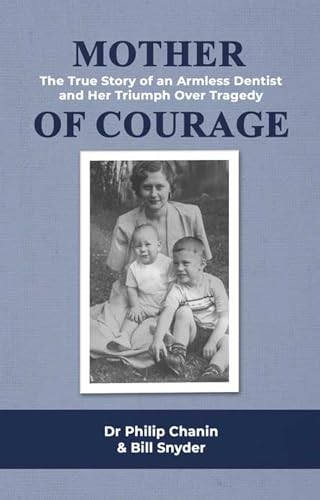Mother of Courage: The True Story of an Armless Dentist and Her Triumph Over Tragedy (Kindle Edition)