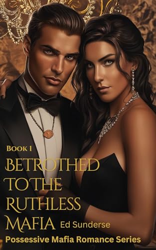 Betrothed To The Ruthless Mafia (Possessive Mafia Romance Series Book 1)