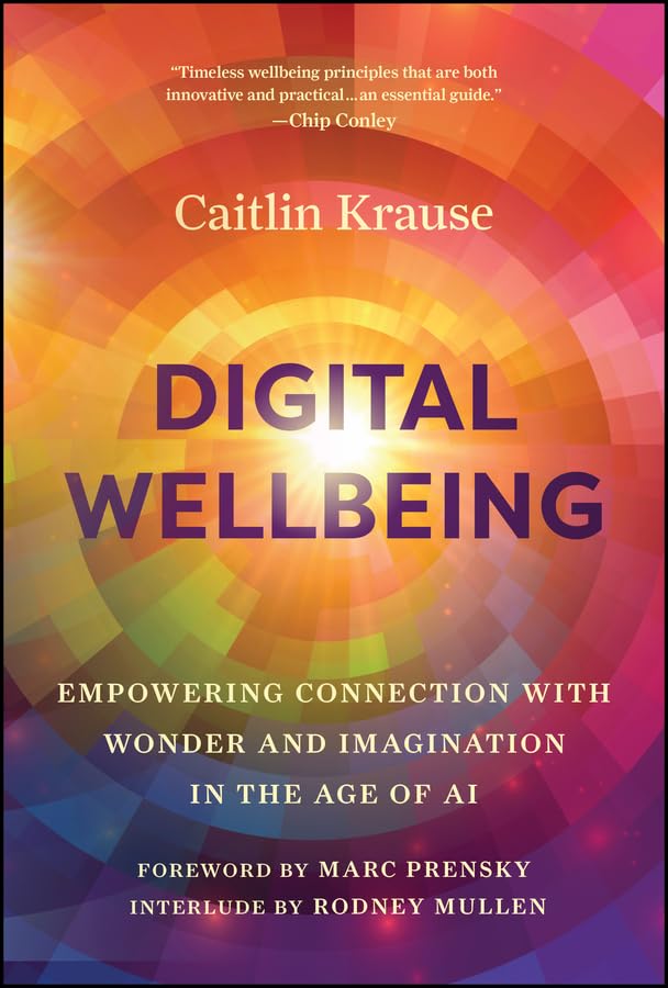 Digital Wellbeing: Empowering Connection with Wonder and Imagination in the Age of AI (Hardcover)