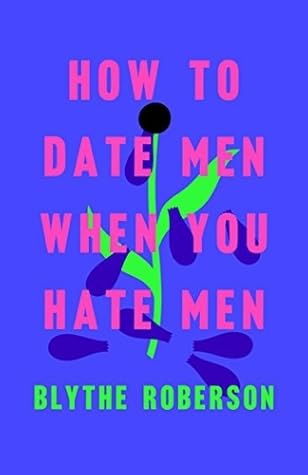 How to Date Men When You Hate Men