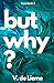 But Why?: A Novel