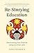 Re-Storying Education: Deco...