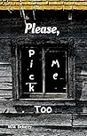 Please, Pick Me Too