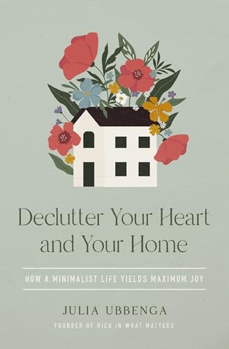 Declutter Your Heart and Your Home: How a Minimalist Life Yields Maximum Joy (Paperback)
