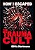 How I Escaped The Trauma Cu...