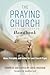 The Praying Church Handbook: Ideas, Principles, and Guides for Local Church Prayer