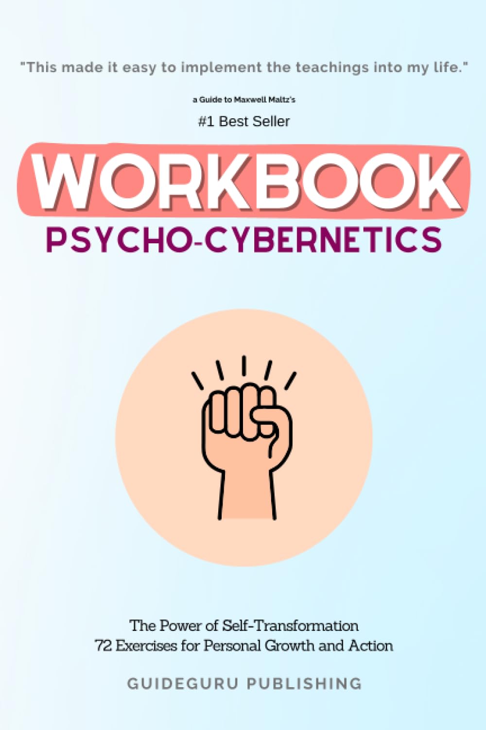 Workbook For Psycho-Cybernetics by Maxwell Maltz: The Power of Self-Transformation 72 Exercises for Personal Growth and Action