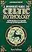 A Beginner's Guide to Celtic Mythology: An Introduction to the Mysteries and Magic of Celtic Legend and Lore (Celtic Wisdom for Modern Life)