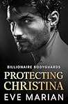 Protecting Christina (Billionaire Bodyguards #2)
