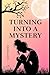 Turning Into A Mystery
