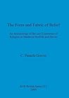 The Form and Fabric of Belief: An Archaeology of the Lay Experience of Religion in Medieval Norfolk and Devon (BAR British Series) The Form and Fabric of Belief: An Archaeology of the Lay Experience of Religion in Medieval Norfolk and Devon (BAR British Series)