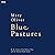 Blue Pastures by Mary Oliver Blue Pastures by Mary Oliver