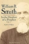 William B. Smith: In the Shadow of a Prophet (Part 2 of 2) William B. Smith: In the Shadow of a Prophet (Part 2 of 2)