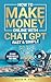How to Make Money Online with ChatGPT - Fast & Simple by David M. Patel