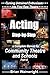 Acting Step-by-Step: A Complete Manual for Community Theatre & Schools Part 4 (Turning Untrained Enthusiasm into First Rate Theatre)