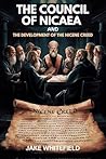 The Council Of Nicaea And The Development Of The Nicene Creed: Exploring The Foundations Of Christian Theology And Doctrine