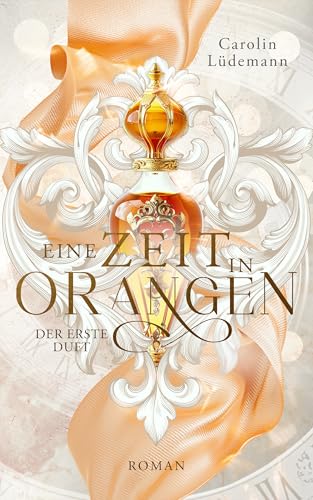 Eine Zeit in Orangen: Der erste Duft (Zeit der Düfte 1) (German Edition)