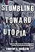 Stumbling Toward Utopia: Ho...