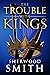 The Trouble with Kings by Sherwood Smith
