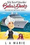 Silk Scarf Murder Below Decks by L.A.    Marie