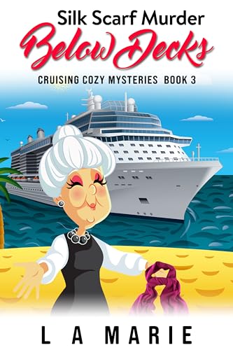 Silk Scarf Murder Below Decks: Cruising Cozy Mysteries Book 3 (Kindle Edition)