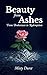 Beauty from Ashes by Misty Durst