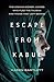 Escape from Kabul: The Afgh...