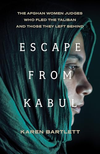 Escape from Kabul: The Afghan Women Judges Who Fled the Taliban and Those They Left Behind (Hardcover)