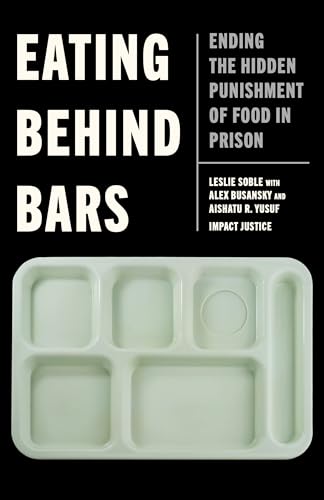 Eating Behind Bars: Ending the Hidden Punishment of Food in Prison (Paperback)