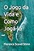 O Jogo da Vida e Como Jogá-lo (Portuguese Edition)