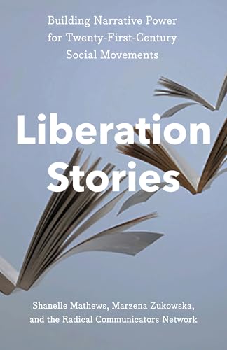 Liberation Stories: Building Narrative Power for 21st-Century Social Movements (Hardcover)