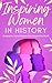 Inspiring Women in History  by Jules Morrison