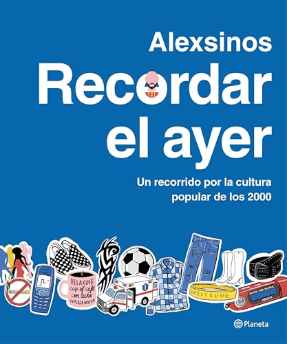 Recordar el ayer: Un recorrido por la cultura popular de los 2000 (Prácticos) (Spanish Edition)
