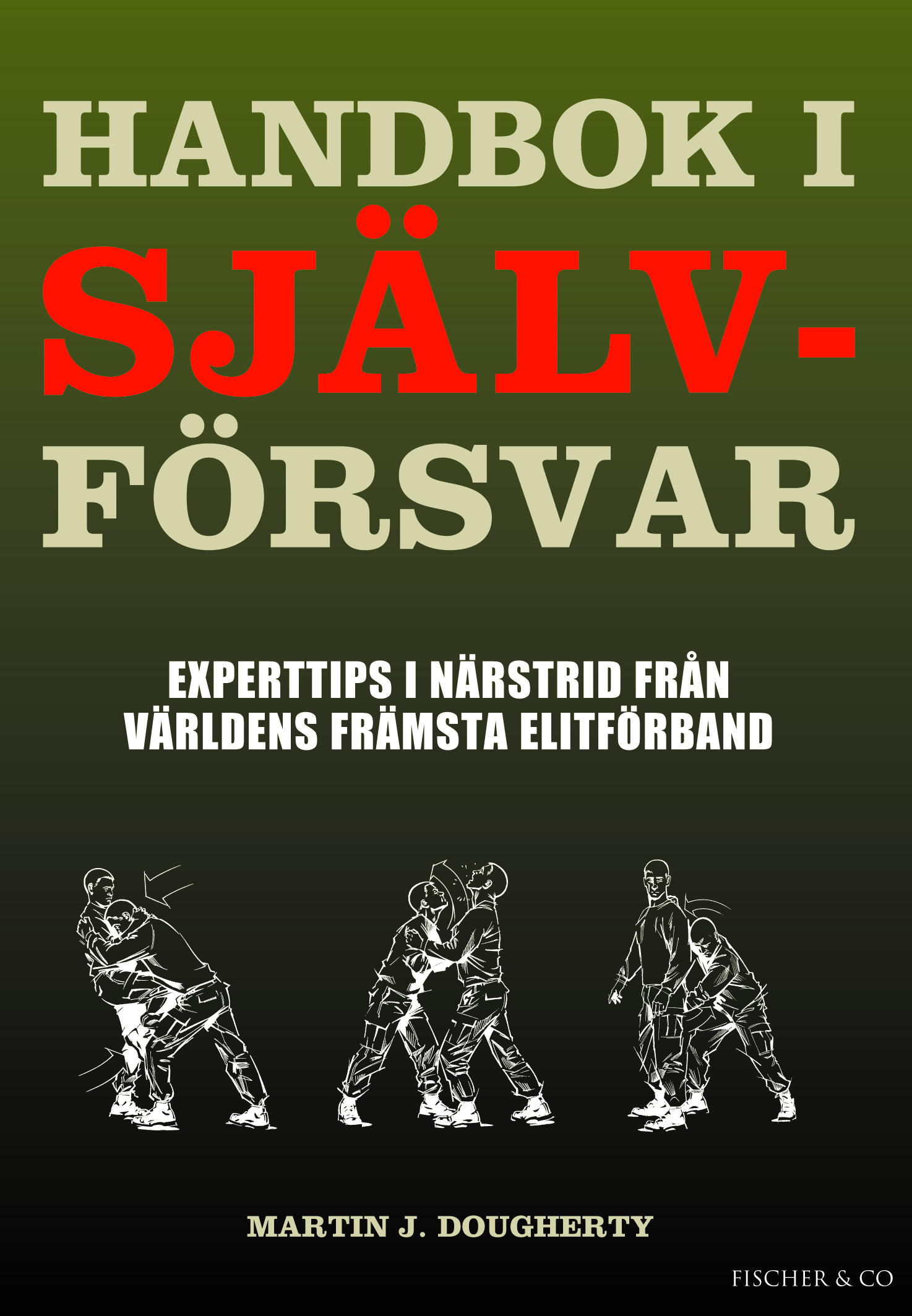 Handbok i självförsvar : experttips i närstrid från världens främsta elitförband