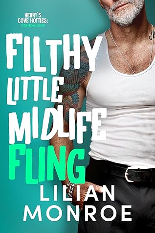 Filthy Little Midlife Fling (Heart’s Cove Hotties, #10)