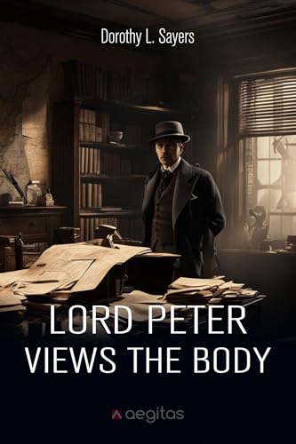 Lord Peter Views the Body: Twelve Classic Lord Peter Wimsey Mysteries
