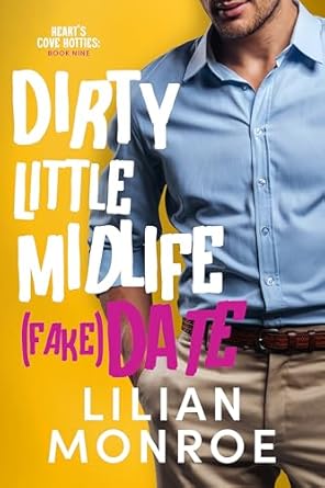 Dirty Little Midlife (Fake) Date (Heart’s Cove Hotties, #9)
